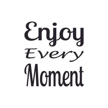 enjoy every moment black letter quoteのイラスト素材