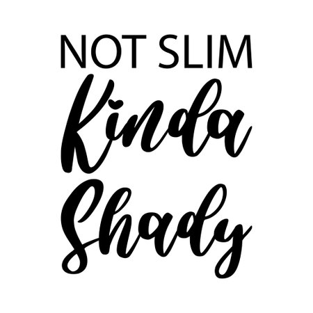 not slim kinda shady black letters quoteのイラスト素材