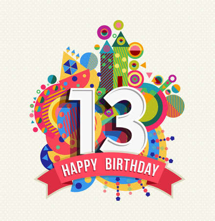 Happy Birthday thirteen 13 year fun celebration greeting card with number, text label and colorful geometry design. EPS10 vector. Happy Birthday thirteen 13 year fun celebration greeting card with number, text label and colorful geometry design. EPS10 vector.