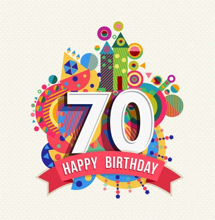 Happy Birthday seventy 70 year fun celebration greeting card with number, text label and colorful geometry design. EPS10 vector. Happy Birthday seventy 70 year fun celebration greeting card with number, text label and colorful geometry design. EPS10 vector.