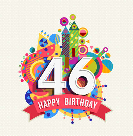 Happy Birthday forty six 46 year Happy Birthday forty six 46 year