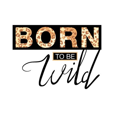 Fashion t-shirt print with slogan and leopard skin. Trendy typography slogan design "Born to be Wild" sign. Vector illustration on white background.のイラスト素材