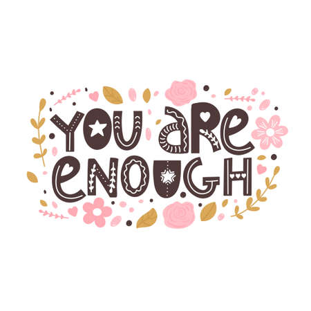 You are enough positive lettering phrase. Self care, self acceptance, love yourself concept. Lettering with floral elements. Vector typography print for card, poster, t-shirt, badges, sticker etc.のイラスト素材