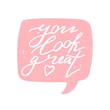 You look great positive lettering phrase. Self care, love yourself concept. Lettering with speech bubble. Vector typography print for card, poster, t-shirt, badges, sticker etc. White background.のイラスト素材
