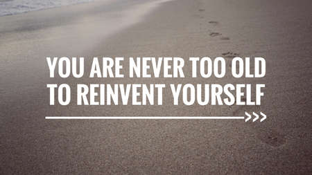Motivational and inspirational - You are never too old to reinvent yourself. With vintage styled background.の写真素材