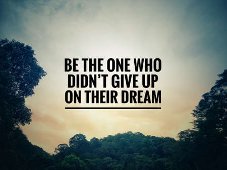 Motivational and inspirational quote - Be the one who didnât give up on their dream. With blurred vintage styled background.の写真素材