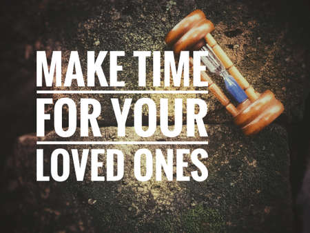 Motivational and inspirational quote - Make time for your love ones. Blurred background.の写真素材