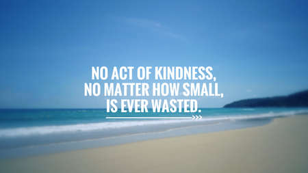Motivational and inspirational quote - No act of kindness, no matter how small, is ever wasted....