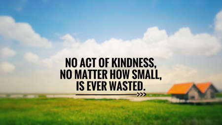 Motivational and inspirational quote - No act of kindness, no matter how small, is ever wasted. Blurred vintage styled background.の写真素材