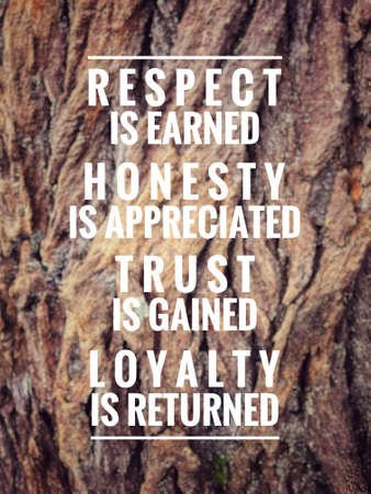 Motivational and inspirational quote - â€˜Respect is earned, honesty is appreciated, trust is gained, loyalty is returned. Blurred styled background.