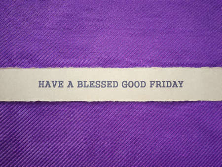 Good Friday concept - Ripped paper with words Have a Blessed Good Friday on it. Blurred styled...