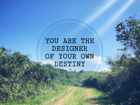 Motivational and inspirational wording - You Are The Designer Of Your Own Destiny. Blurred styled...