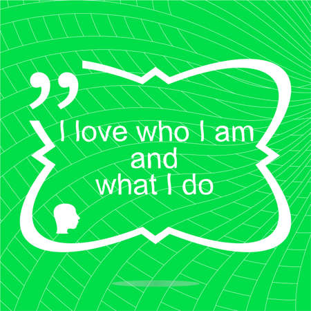 I love who I am and what I do. Inspirational motivational quote. Simple trendy design. Positive quoteの写真素材