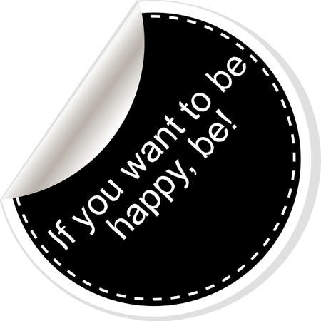 If you want to be happy - be. Inspirational motivational quote. Simple trendy design. Black and white stickers.の写真素材