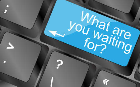 what are you waiting for.  Computer keyboard keys. Inspirational motivational quote. Simple trendy designの写真素材