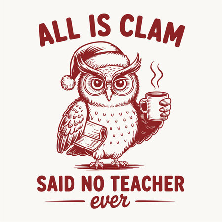 Funny christmas teacher design featuring an owl in santa hat holding coffee and papers with the phrase all is clam said no teacher ever. Perfect for holiday school shirts, teacher gifts, classroom christmas humor, festive coffee lover graphics, winter posters, and seasonal vector art for educators.のイラスト素材