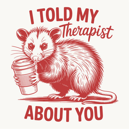 A funny mental health t shirt design vector featuring an opossum holding coffee and the quote I Told My Therapist About You. Perfect for therapy humor sarcastic apparel and quirky mental health awareness merchandise.のイラスト素材