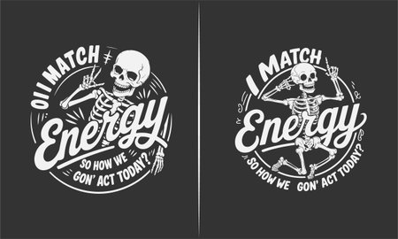 This playful t-shirt design features a skeleton with the phrase "I Match Energy So How We Gon' Act Today?" A fun design for anyone who loves humor, bold statements, and a little skeleton attitude in their wardrobe.のイラスト素材