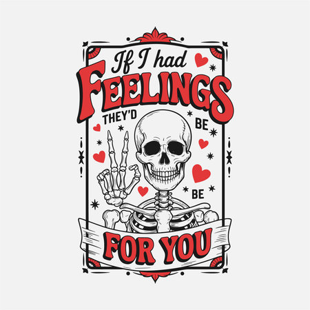 This witty t-shirt design features a skeleton with a heart hand gesture and the phrase "If I Had Feelings, Theyâd Be For You." A playful design perfect for anyone who loves dark humor, skeleton art, or quirky, sarcastic quotes with a fun, vintage touch.のイラスト素材