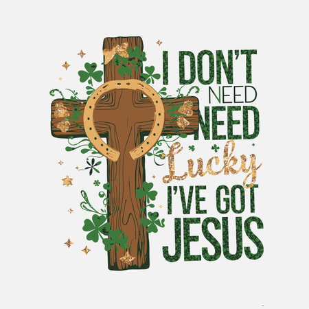 Celebrate faith over luck with this unique Christian t-shirt design. Featuring the message "I Don't Need Lucky I've Got Jesus" alongside a cross and shamrocks, this design combines spiritual strength with a playful touch. Perfect for those who choose faith over luck every day.のイラスト素材