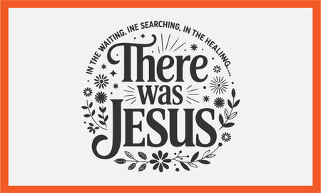 This beautiful t-shirt design features the inspiring message "There Was Jesus" surrounded by delicate floral details, with the phrases "In the Waiting, In the Searching, In the Healing." A perfect design for those who want to express their faith with a modern, floral twist.のイラスト素材