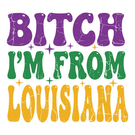 bold louisiana pride mardi gras design featuring the phrase bitch im from louisiana in chunky cracked retro letters colored purple green and gold with sparkling star accents perfect for locals parade crews bar crawls and statement party shirtsのイラスト素材