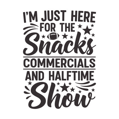 funny football quote design reading im just here for the snacks commercials and halftime show with playful mix of bold and script lettering football icon stars and decorative swashes perfect for super bowl party shirts hostess outfits mugs and tailgate decorのイラスト素材