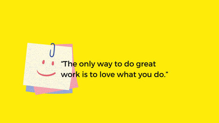Inspirational motivational quote. The only way to do great work is to love what you do