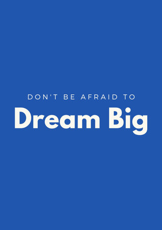 Don't be afraid to dream big. Motivational quote.