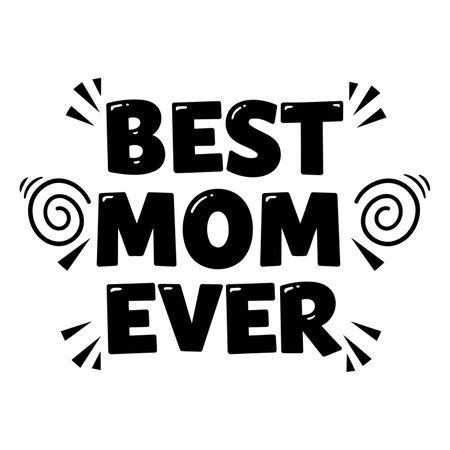Bold, playful typography.  "Best Mom Ever" phrase, with decorative elements. Ideal for Mother's Day cards, apparel, or social media graphics.のイラスト素材