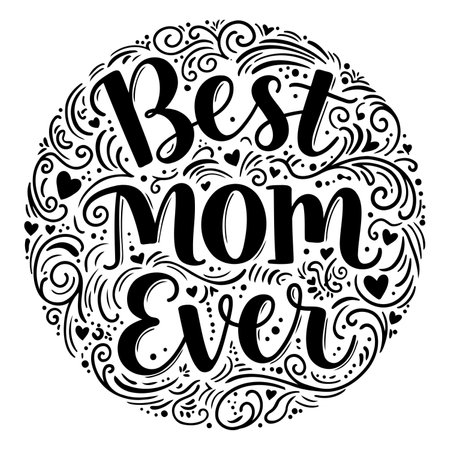Stylish, circular design featuring "Best Mom Ever" in bold, hand-drawn lettering, surrounded by ornate swirls, flourishes, and small hearts. Ideal for Mother's Day cards, apparel, or home decor. Suitable for advertising or editorial use related to mothers or family.のイラスト素材
