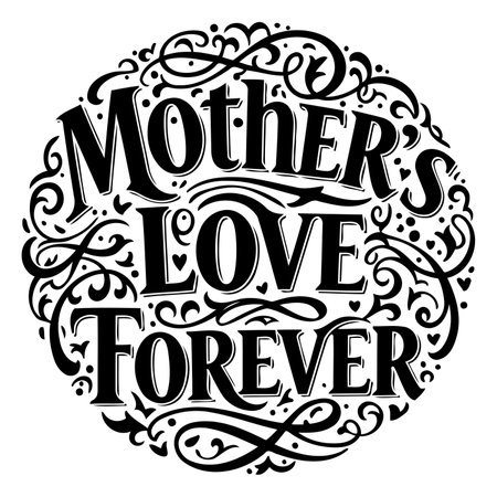 Elegant, circular, black-and-white lettering design.  "Mother's Love Forever" in ornate, vintage-style typeface, surrounded by decorative swirls and flourishes.  Excellent for Mother's Day cards, apparel, home decor, or general sentimental advertising.のイラスト素材