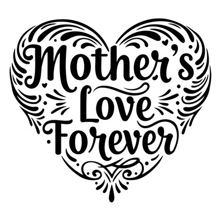 Heart-shaped design with "Mother's Love Forever" lettering.  Ornate, decorative style. Suitable for Mother's Day or family-related advertising, greeting cards, or digital prints.のイラスト素材