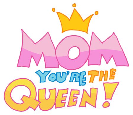 An image of a mom you're the queen message.のイラスト素材