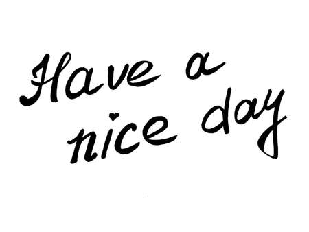 Have a nice day. Phrase or lettering. Black handwritten words. White background. Good day wishes or goodbye greetings. Postcard.の写真素材