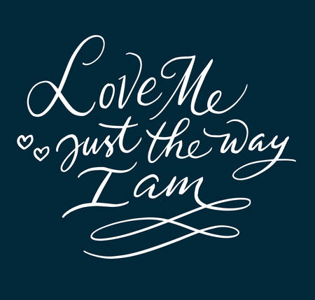 Love me just the way I am hand written typography. Good use for logotype, symbol, cover label, product, brand, poster title or any graphic design you want. Easy to use or change colorのイラスト素材