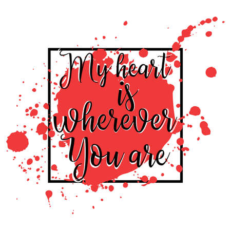 My heart is wherever you are. Hand written lettering on background of red splash in shape of heart in black frame. Vector illustrationのイラスト素材