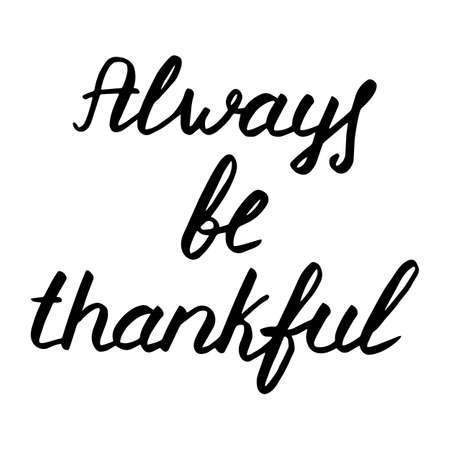 Autumn lettering, vector illustration. Happy thanksgiving day. Always be thankful. Black text isolated on white. Vintage hand drawn phrase. Typography print for cards, banner, poster, gift wrapのイラスト素材