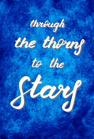 Beautiful card with lettering. Through the thorns to the stars. Night sky with stars. Creative print for design. Calligraphy banner. Watercolor background with space. Abstract artの写真素材