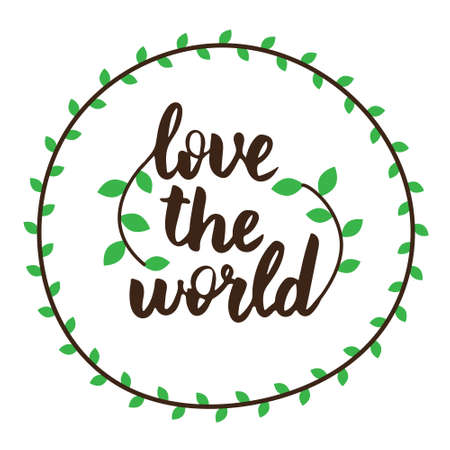 Love the world, positive lettering composition. Tree leaves decor. Text in round frame. Inspirational quote. Print for clothes, textile, banner, poster, postcard, sticker. Calligraphic inscription.のイラスト素材