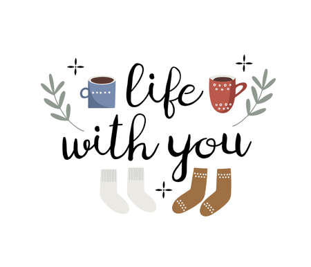 Cute hand drawn poster with two pairs of cozy socks and two cups with coffee or tea with text lettering - Life with you, flat styled isolated vector illustrationのイラスト素材