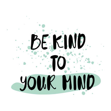 Inspirational hand written quote Be kind to your mind. Doodle style lettering, black inspirational text designのイラスト素材