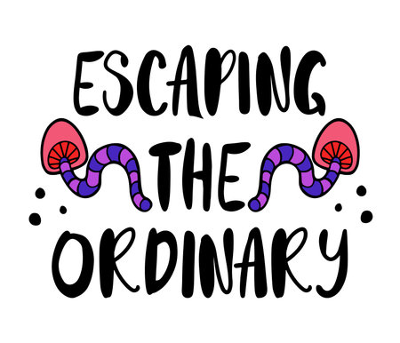 Hand drawn lettering text decorated with psychedelic mushrooms. Escaping the ordinary quote. Isolated vector illustrationのイラスト素材