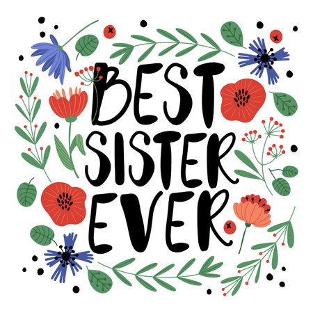 Hand drawn lettering best sister ever, decorated with wild flowers and leaves. Print, card or poster. Isolated vector illustrationのイラスト素材