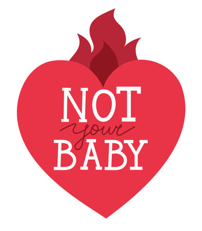 Hand drawn phrase Not your baby, framed with a burning heart. Ironic quote with editable cursive word. Isolated vector illustrationのイラスト素材
