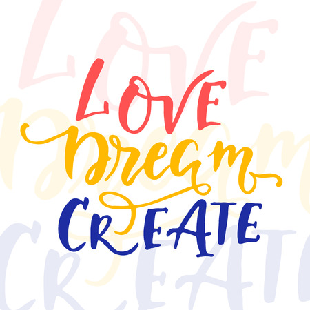 Vector hand drawn vintage illustration with hand-lettering.Love Dream Create. Inspirational quote. This illustration can be used as a print on t-shirts and bags, stationary or as a poster.のイラスト素材
