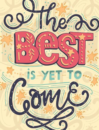 Vector vintage illustration with hand-lettering.The best is yet to come. Inspirational quote. This illustration can be used as a print on t-shirts and bags, stationary or as a poster.のイラスト素材