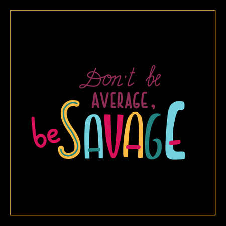 Dont be average - be savage - trendy hand drawn lettering . Vector illustration. Modern printのイラスト素材