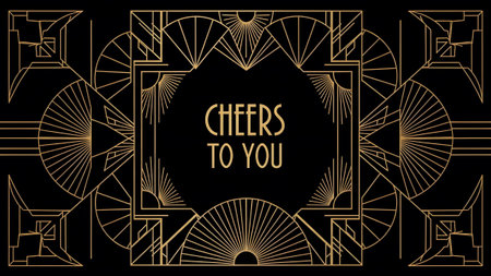 A gold geometric deco frame surrounds the text cheers to you against a deep black background.
