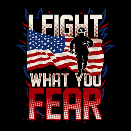 I Fight What You Fear, Illustration Of Firefighter Themes, With American Flag Flutter and A Firemanのイラスト素材